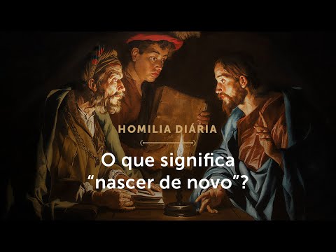 Homilia Diária | O que significa “nascer de novo”? (Segunda-feira da 2.ª Semana da Páscoa)