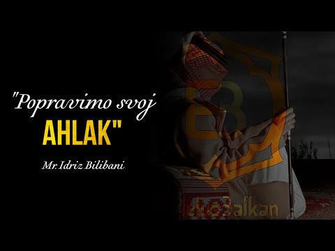 POPRAVIMO SVOJ AHLAK - Mr. Idriz Bilibani