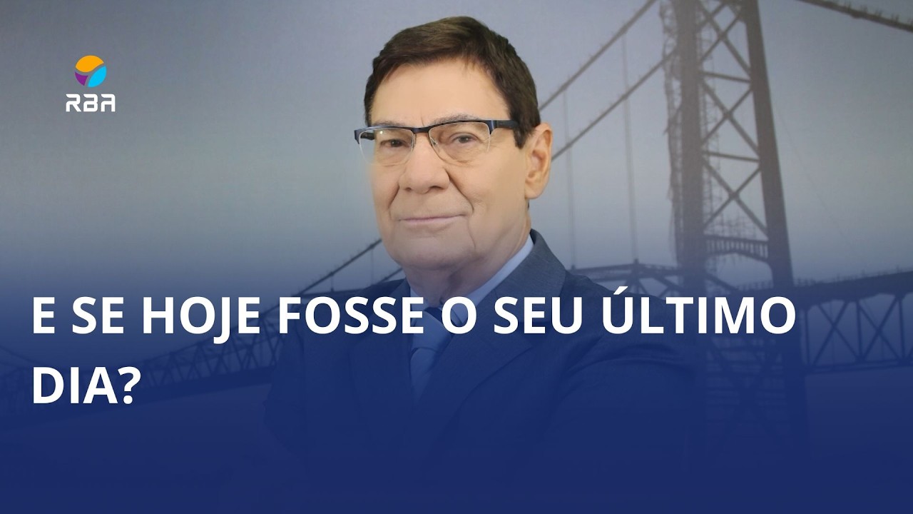 E se hoje fosse o seu último dia?