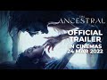 THE ANCESTRAL (Official Trailer) - In Cinemas 24 MAR 2022