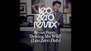 Bryan Ferry - Driving Me Wild - Leo Zero Dub