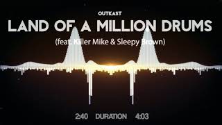 Outkast - Land of a Million Drums (feat. Killer Mike &amp; Sleepy Brown)