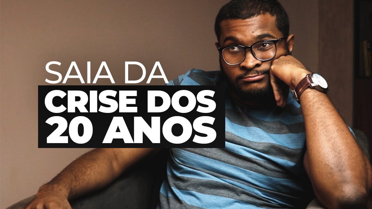 CRISE DOS 20 ANOS: COMO ENFRENTAR?