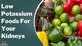 E 12: Low potassium foods for your kidneys: How to lower potassium levels?