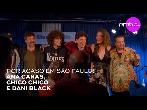Ana Cañas, Chico Chico e Dani Black - PMB POR ACASO - Blue Note