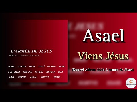 Asael || Viens Jésus || Cantique 2026 "Extrait Du Nouvel Album L'armée De Jésus" 
