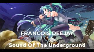 Francois Deejay - Sound Of The Underground (Edit).flv