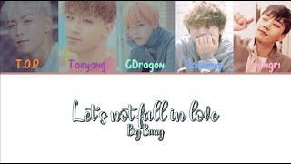 BIGBANG (빅뱅) — LET&#39;S NOT FALL IN LOVE (우리 사랑하지 말아요) (Color Coded Han|Rom|Eng Lyrics)