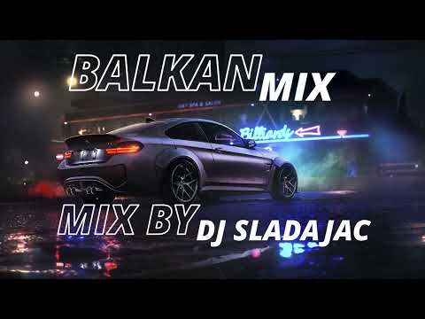 BALKAN MIX - NAJVECI HITOVI - MIX BY DJ SLADAJAC