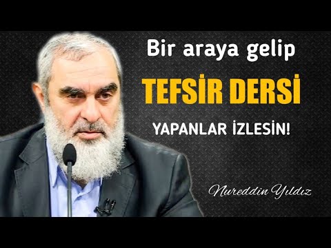 BİR ARAYA GELİP TEFSİR DERSİ YAPANLAR İZLESİN!  | Nureddin Yıldız
