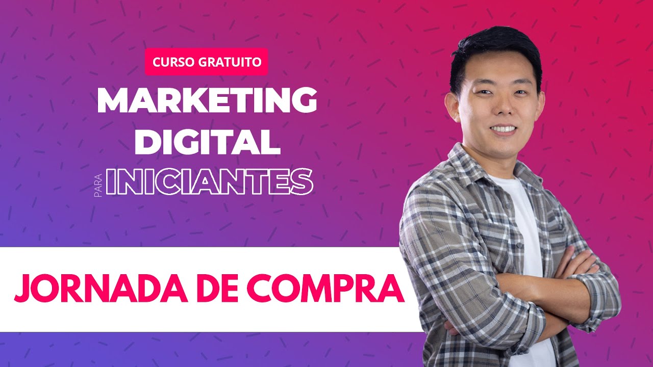 Jornada de Compra - Curso MARKETING DIGITAL para Iniciantes