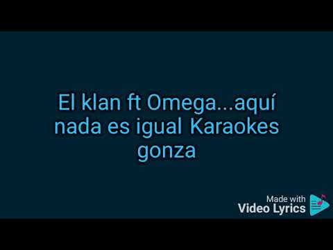 aquí nada es igual...karaoke omega ft el klan