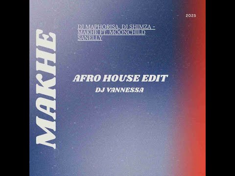 DJ Maphorisa, DJ Shimza - Makhe ft. Moonchild Sanelly (Dj Vannessa Afro House Edit)