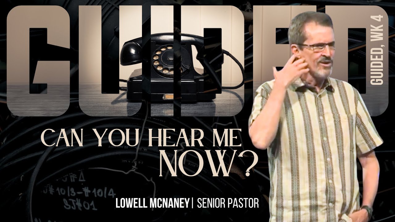 June 23, 2024 | "Can You Hear Me Now?" | Lowell McNaney, Senior Pastor