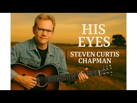 His Eyes - Steven Curtis Chapman