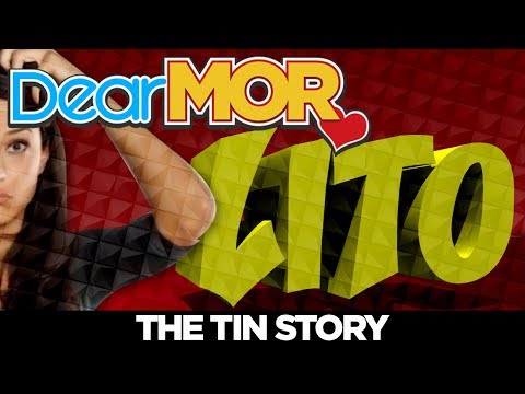 Dear MOR: "Lito" The Tin Story 04-10-18