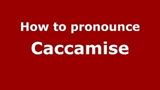 How to pronounce Caccamise