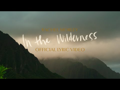 In The Wilderness [Official Lyric Video] by Rachel Morley
