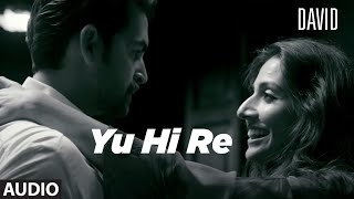 Yun Hi Re Full Audio | David | Neil Nitin Mukesh, Isha Sharwani, Vikram| Anirudh, Swetha Mohan. - Download this Video in MP3, M4A, WEBM, MP4, 3GP