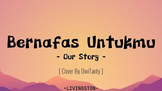 Download lagu Our Story - Bernafas Untukmu | Acoustic Cover By DwiTanty (Lirik) mp3