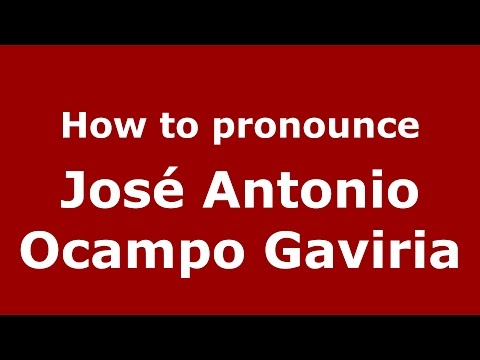 How to pronounce José Antonio Ocampo Gaviria (Colombian Spanish/Colombia)  - PronounceNames.com
