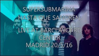 Hasta Que Sangren - Supersubmarina (Live at Barclaycard Center, Madrid &#39;16)