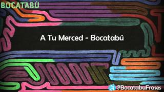 A Tu Merced - Bocatabú (Letra)