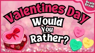 💕 Valentine's Day Would You Rather? 💕 Brain Break | Workout for kids 💕  Valentine's Day For Kids 💕