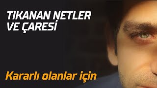 Tıkanan Netler Ve Çaresi | Kararlı Olanlar İçin
