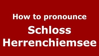 How to pronounce Schloss Herrenchiemsee