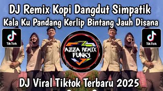 Download lagu DJ REMIX KOPI DANGDUT SIMPATIK || KALA KU PANDANG KERLIP BINTANG NAN JAUH DI SANA VIRAL TIKTOK mp3