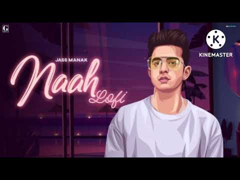 Naah Lofi  Version -  Jass Manak new song