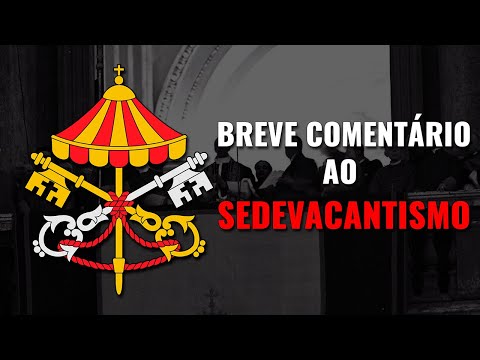 Breve comentário ao Sedevacantismo - Prof. Carlos Nougué