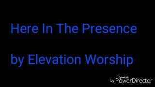 Here In The Presence- Elevation Worship (lyrics)