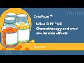 What is IV CMF Chemotherapy and what are its side effects? | OncoPower