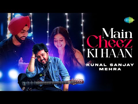 Kunal Sanjay Mehra Main Cheez Ki Haan