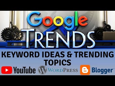 Google Trends full tutorial for YouTube Wordpress and Blogger keyword ideas & trending topics