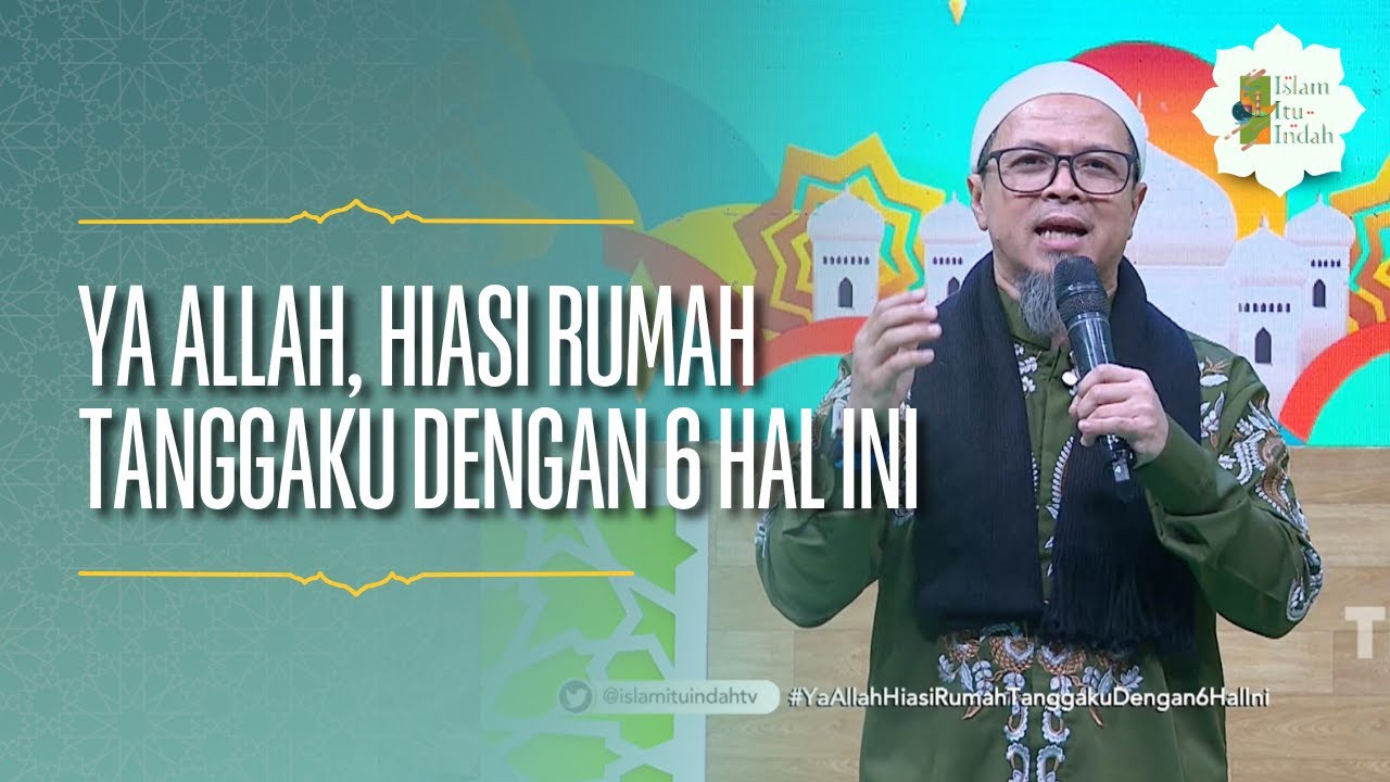 Ya Allah, Hiasi Rumah Tanggaku dengan 6 Hal Ini -  ISLAM ITU INDAH (29/06/26) P4