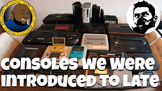 GAME CONSOLES WE WERE INTRODUCED TO LATE