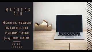 MacBook Air  Yükleme hazırlanırken bir hata oluştu  Bu uygulamayı yeniden çalıştırmayı Hatası Çözümü