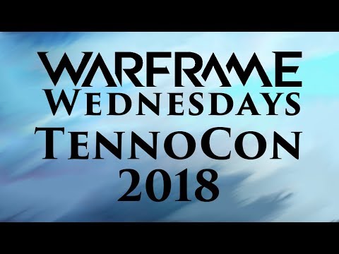 Warframe Wednesdays- TennoCon 2018 [Episode 74]