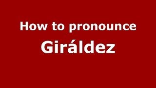 How to pronounce Giráldez