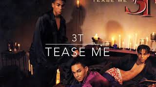 3T - Tease Me