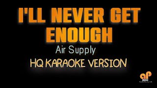 I&#39;LL NEVER GET ENOUGH - Air Supply (HQ KARAOKE VERSION)