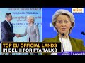 Ursula Von Der Leyen Lands In Delhi To Ink Mother Of All Deals FTA Talks With India