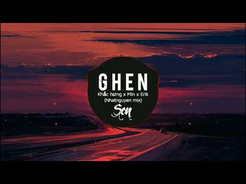 GHEN - Khắc Hưng x Min x Erik (NhatNguyen Mix) Lyrics
