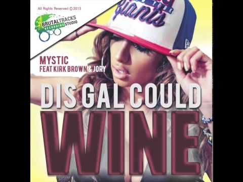Mystic feat. Kirk Brown and Jory - This Gal Could Wine (2014 SOCA)