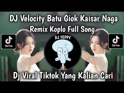 DJ VELOCITY BATU GIOK KAISAR NAGA SOUND DRAMA CINA REMIX KOPLO FULL KENDANG FULL SONG VIRAL TIKTOK