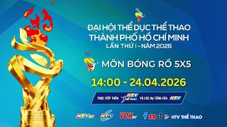 🔴LIVE: BÓNG RỔ 5X5 | ĐẠI HỘI THỂ DỤC THỂ THAO THÀNH PHỐ HỒ CHÍ MINH LẦN THỨ I - 