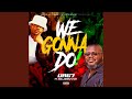 We Gonna Do (feat. DallasNowwhat)
